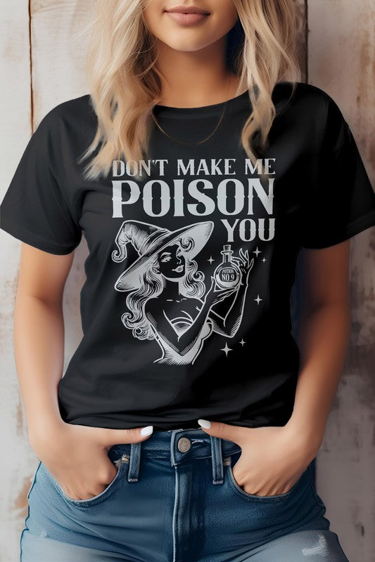 6 COLORS - Don't Make Me Poison You Graphic Tee