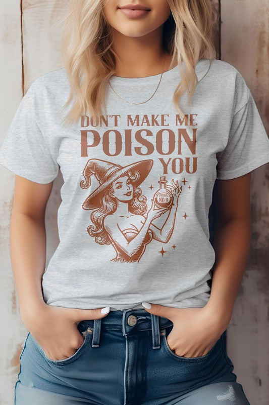 6 COLORS - Don't Make Me Poison You Graphic Tee