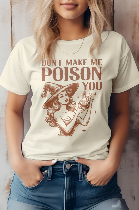 6 COLORS - Don't Make Me Poison You Graphic Tee